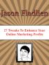 27 Tweaks to Enhance Your Online Marketing Profits by Jason Fladlien
