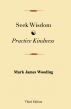 Seek Wisdom, Practice Kindness by Mark James Wooding