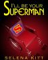 I'll Be Your Superman by Selena Kitt