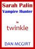 Sarah Palin: Vampire Hunter by Dan McGirt