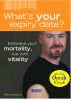 What's Your Expiry Date? Embrace Your Mortality - Live With Vitality by Patrick Mathieu