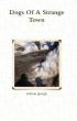 Dogs Of A Strange Town: Stories of a Gargoyle Poet by William Gough