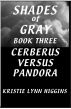 Shades of Gray #3 Cerberus Versus Pandora by Kristie Lynn Higgins