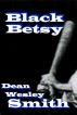 Black Betsy by Dean Wesley Smith