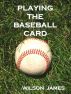 Playing the Baseball Card by Wilson James