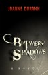 Between Shadows by Joanne Durann