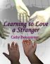 Learning to Love a Stranger by Cathy Bonnstetter