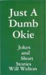 Just A Dumb Okie short stories and Jokes by WIll Welton