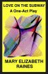 Love on the Subway: A One-act Play with Monologues by Mary Elizabeth (Leach) Raines