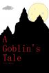 A Goblin's Tale by S. E.  McKinley 