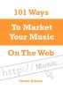 101 Ways To Market Your Music On The Web by Simon Adams