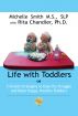 Life With Toddlers: 3 simple strategies to ease the struggle and raise happy, healthy toddlers by Michelle Smith