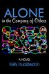 Alone in the Company of Others: A Novel by Kelly Huddleston