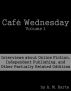 Café Wednesday, Volume 1: Interviews about Online Fiction, Independent Publishing, and Other Partially Related Oddities by A. M. Harte