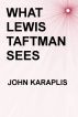 What Lewis Taftman Sees by John Karaplis
