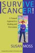 Survive Cancer! A Natural Approach to Healing and Prevention by Susan Moss
