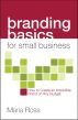 Branding Basics for Small Business by Maria Ross
