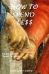How To Sp€nd L£ss by Anne Lyken-Garner