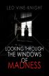 Looking Through the Windows of Madness by Leo  Vine-Knight