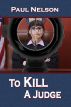 To Kill a Judge by Paul Nelson