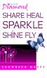 Diamond Butterfly : Share Heal Sparkle Shine Fly by Shawneda Marks