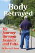 Body Betrayed: My Journey through Sickness and Faith by Dr. Kerry R. Bunn