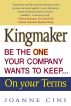 Kingmaker Be the One Your Company Wants to Keep...On Your Terms by Joanne Cini