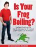 Is Your Frog Boiling? Ten Signs That Your Life May Be Spinning Out of Control and What You Can Do About It by Richard Madow