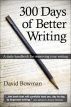 300 Days to Better Writing by David  Bowman