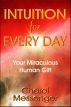 Intuition for Every Day: Your Miraculous Human Gift by Charol Messenger