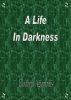 A Life in Darkness by Elizabeth Agiantritis
