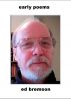Early Poems by Ed Bremson