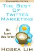 The Best Of Twitter Marketing by Hosea Lim