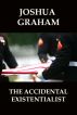 THE ACCIDENTAL EXISTENTIALIST by Joshua Graham