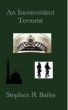 An Inconvenient Terrorist by Stephen R Bailey