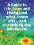 A Guide to Life, Love and Living (and what comes after, and everything else inbetween) Book Three by Todd Daigneault