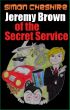 Jeremy Brown Of The Secret Service by Simon Cheshire