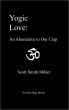 Yogic Love: An Alternative to Our Crap by Scott Miller