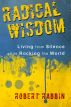 Radical Wisdom: Living from Silence While Rocking the World by Robert Rabbin