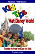 Kid Tips for Walt Disney World: Touring Advice by Kids for Kids by Tracie Cook