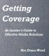 Getting Coverage, an Insider's Guide to Effective Media Relations by Rex Evans Wood