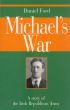 Michael's War: A Story of the Irish Republican Army by Daniel  Ford