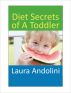 Diet Secrets of A Toddler by Laura Andolini