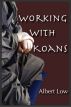 Working with Koans by Albert Low