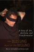 The Blessing Next to the Wound: A Story of Art, Activism, and Transformation by Hector Aristizabal
