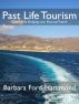 Past Life Tourism - Gateway to Bridging your Past and Future by Barbara Ford-Hammond
