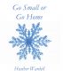 Go Small or Go Home by Heather Wardell