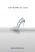 Saved By The Glass Slipper by Markee Anderson