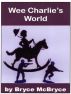 Wee Charlie's World by Bryce McBryce