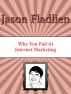 Why You Fail At Internet Marketing by Jason Fladlien